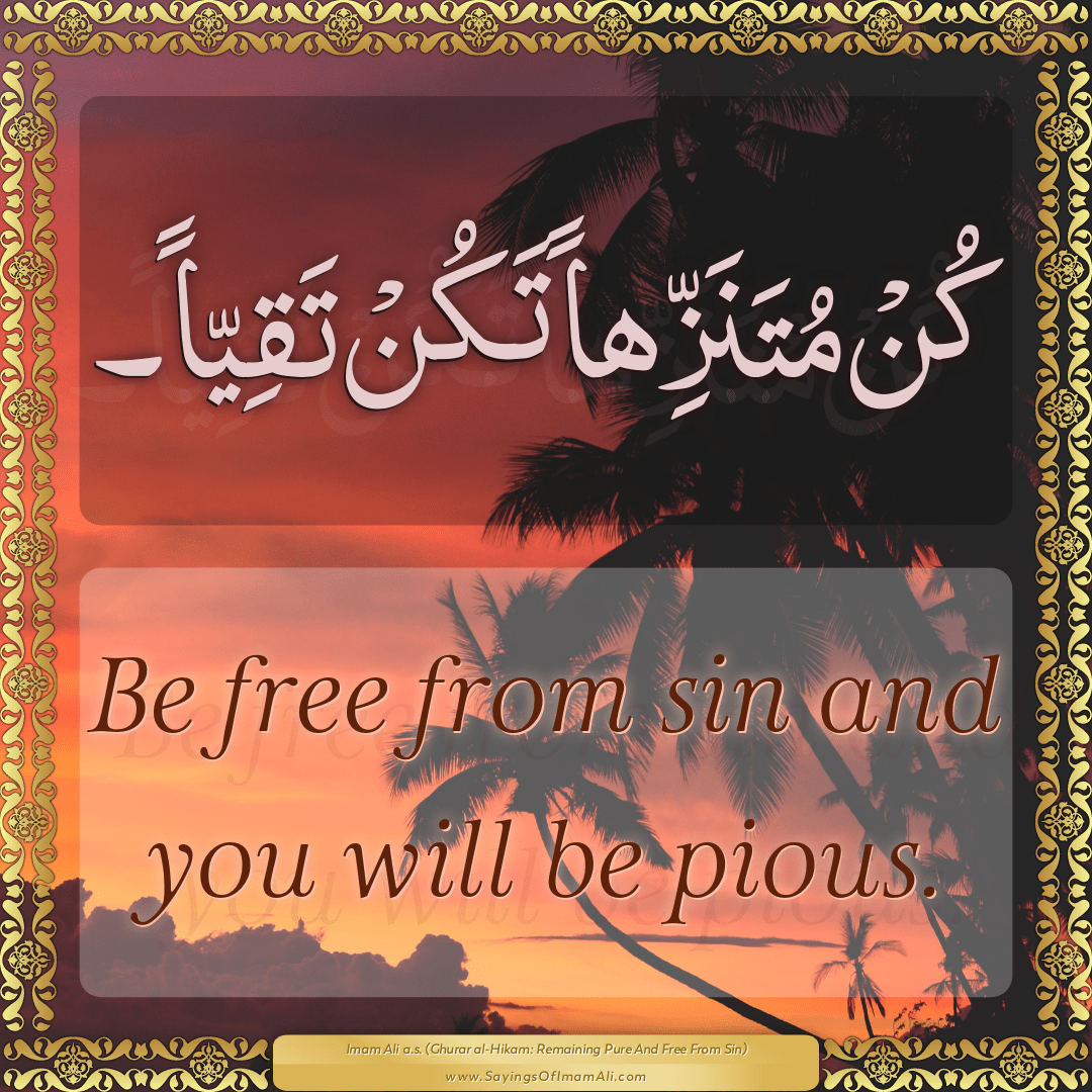 Be free from sin and you will be pious.